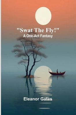 Swat the Fly!: A One-Act Fantasy