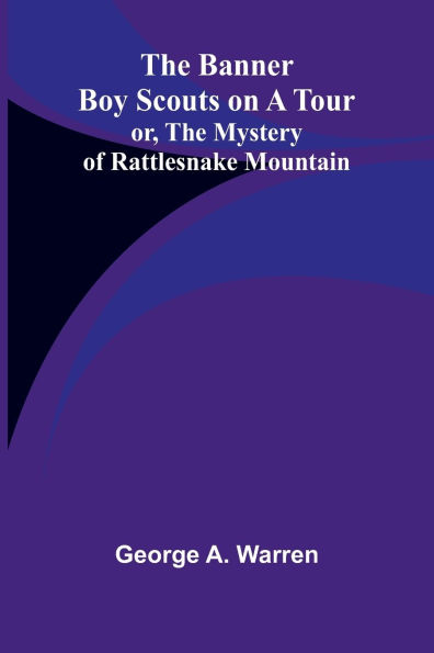 The Banner Boy Scouts on a Tour; or, The Mystery of Rattlesnake Mountain