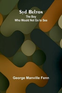 Syd Belton: The Boy Who Would Not Go to Sea
