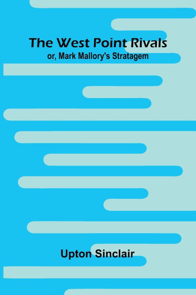 The West Point Rivals: Or, Mark Mallory'S Stratagem