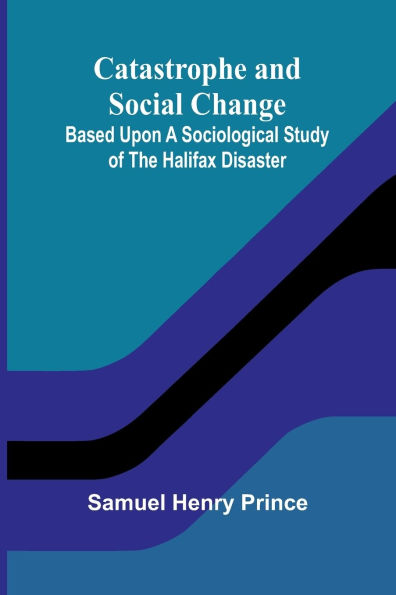 Catastrophe and Social Change; Based Upon a Sociological Study of the Halifax Disaster
