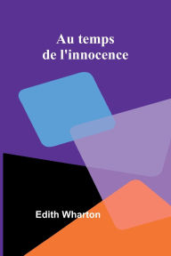 Title: Au temps de l'innocence, Author: Edith Wharton