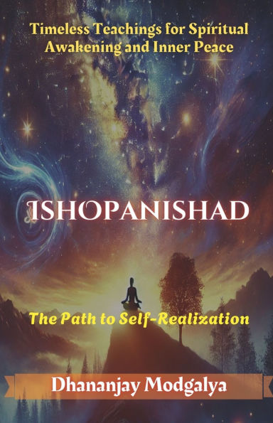 Ishopanishad: The Path to Self-Realization: Timeless Teachings for Spiritual Awakening and Inner Peace