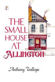 Title: The Small House at Allington, Author: Anthony Trollope