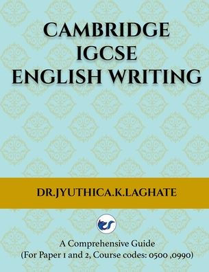 Cambridge IGCSE English Writing: A Comprehensive Guide to(For Paper 1 and Paper 2 Course codes: 0500,0990)