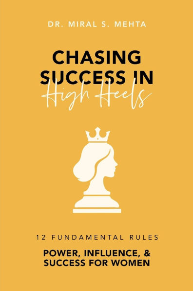 Chasing Success in High Heels: 12 Fundamental Rules Power, Influence, & Success for Women