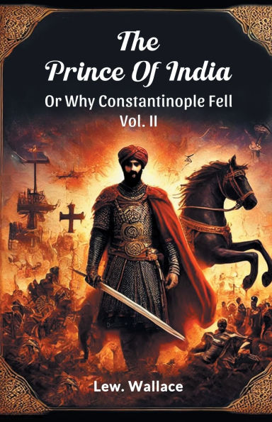 The Prince Of India Or Why Constantinople Fell Vol. II