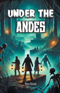 Title: Under the Andes, Author: Rex Stout
