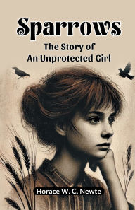 Title: Sparrows The Story Of An Unprotected Girl, Author: Horace W C Newte