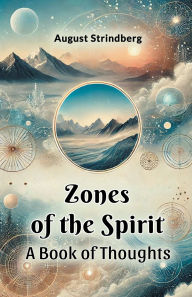 Title: Zones Of The Spirit A Book Of Thoughts, Author: August Strindberg