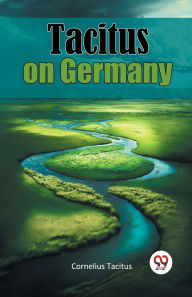 Title: Tacitus on Germany, Author: Cornelius Tacitus