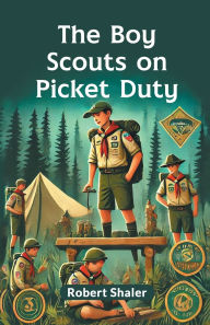 Title: The Boy Scouts on Picket Duty, Author: Robert Shaler