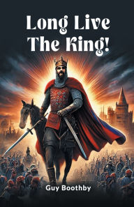 Title: Long Live the King!, Author: Guy Boothby