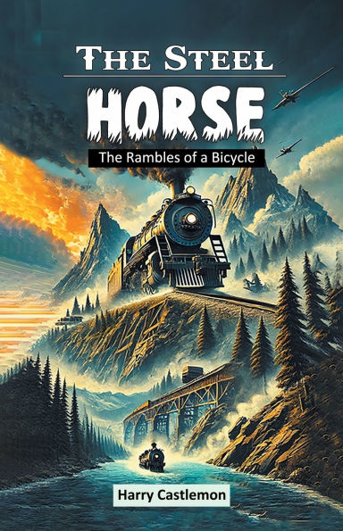 The Steel Horse The Rambles of a Bicycle