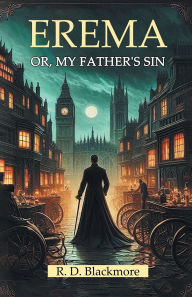 Title: Erema Or, My Father's Sin, Author: R. D. Blackmore