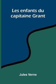 Title: Les enfants du capitaine Grant, Author: Jules Verne