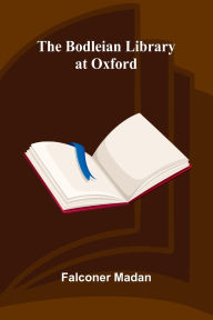 Title: The Bodleian Library At Oxford, Author: Falconer Madan