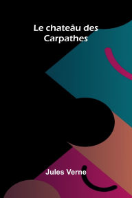 Title: Le chate u des Carpathes, Author: Jules Verne