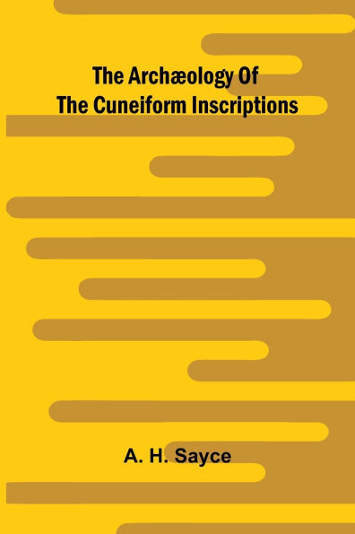 The archÃ¯Â¿Â½ology of the cuneiform inscriptions