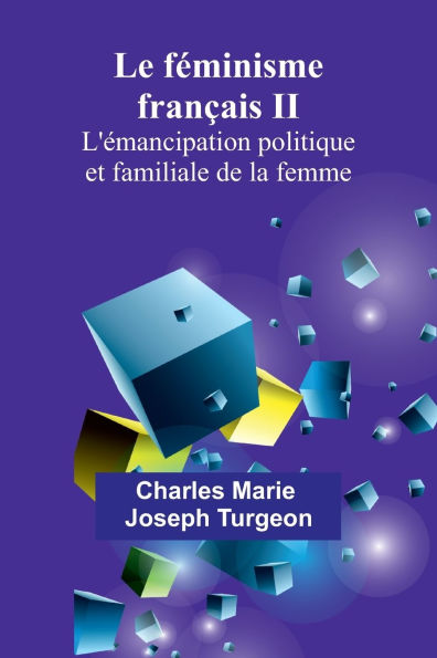 Le f�minisme fran�ais II: L'�mancipation politique et familiale de la femme