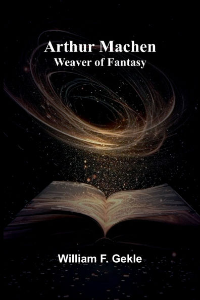 Arthur Machen: Weaver Of Fantasy