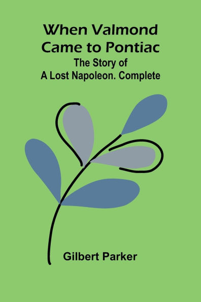 When Valmond Came To Pontiac: The Story Of A Lost Napoleon. Complete