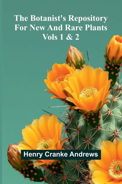 The Botanist'S Repository For New And Rare Plants; Vols 1 & 2