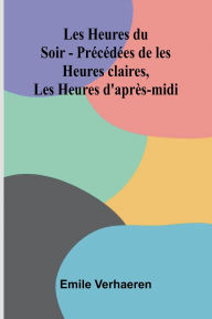 Amazon kindle audio books download Les Heures du Soir - Pr c d es de les Heures claires, Les Heures d'apr s-midi