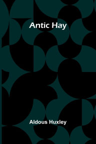Title: Antic Hay, Author: Aldous Huxley