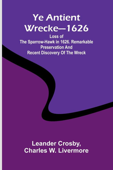 Ye antient wrecke-1626: Loss of the Sparrow-Hawk in 1626. Remarkable preservation and recent discovery of the wreck