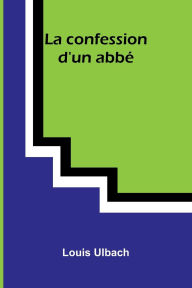 Ebook ipod touch download La confession d'un abb FB2 PDF by Louis Ulbach 9789367247853 English version