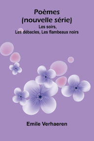 Ebook torrent downloads Po mes (nouvelle s rie): Les soirs, Les d bacles, Les flambeaux noirs (English literature)