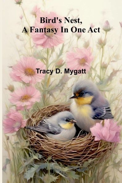 Bird's nest, a fantasy in one act