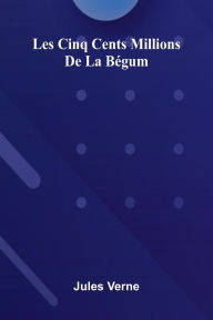 Online free book downloads read online Les Cinq Cents Millions De La B gum iBook by Jules Verne (English Edition)