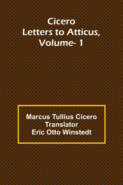 Cicero: Letters To Atticus, Vol. 1