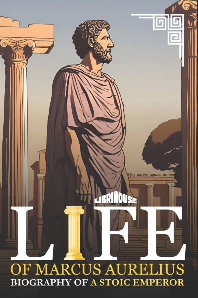 Life of Marcus Aurelius Biography of a Stoic Emperor
