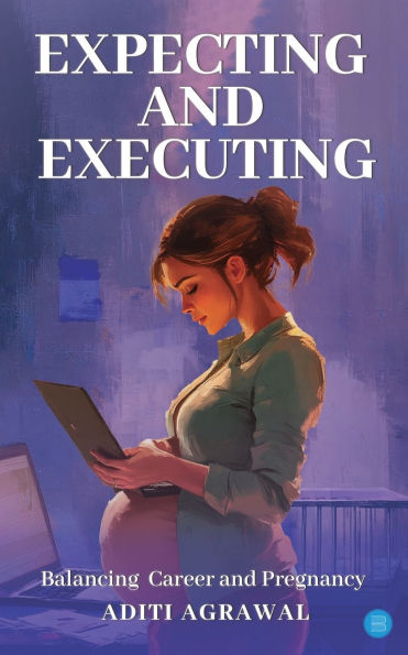 Expecting and Executing: Balancing Career and Pregnancy