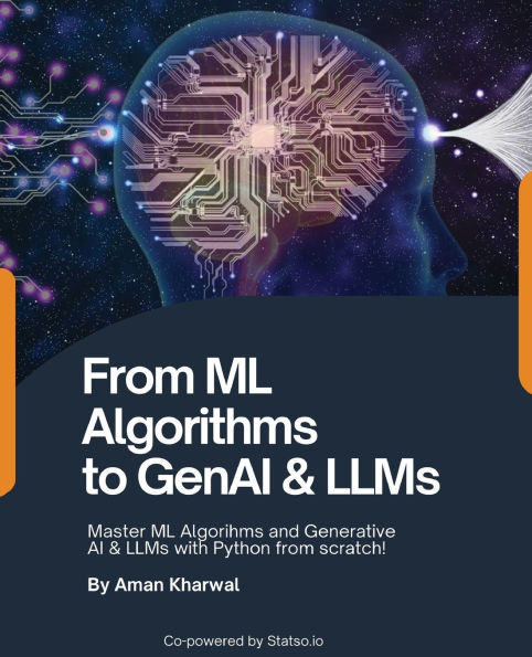 From ML Algorithms to GenAI & LLMs: Master ML Algorithms and Generative AI & LLMs with Python from scratch!: Master MAlgorithms and Generative AI & LLMs with Python from scratch!
