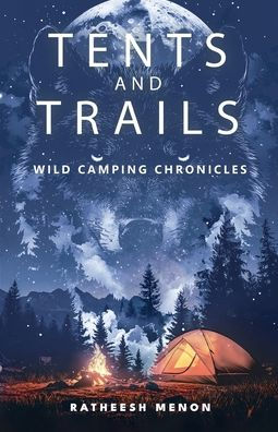 Tents and Trails: Wild Camping Chronicles
