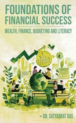 Foundations of Financial Success: Wealth, Finance, Budgeting and Literacy.