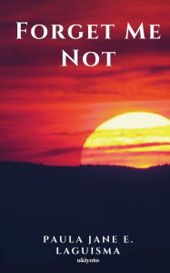 Title: Forget Me Not, Author: Paula Jane E Laguisma