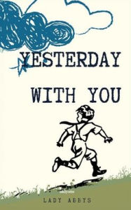 Title: Yesterday With You, Author: Lady Abbys
