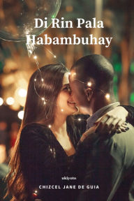 Title: Di Rin Pala Habambuhay, Author: Chizcel Jane de Guia