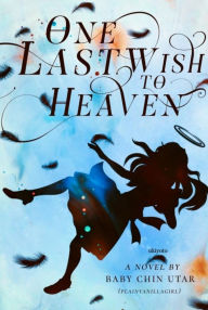 Title: ONE LAST WISH TO HEAVEN, Author: Baby Chin Utar
