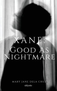 Title: Xane: Good As Nightmare, Author: Mary Jane Dela Cruz