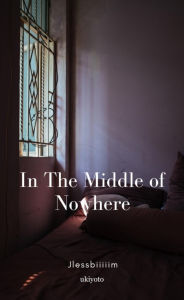 Title: IN THE MIDDLE OF NOWHERE, Author: Jlessbiiiiim