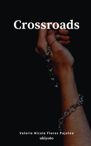 Title: Crossroads, Author: Valerie Nicole Flores Pajotea