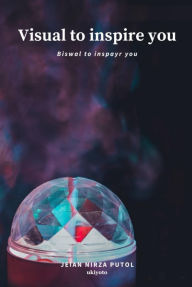 Title: VISUAL TO INSPIRE YOU, Author: Jeian Nirza Putol