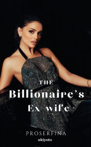 Title: The Billionaire's Ex-wife, Author: Proserfina