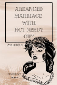 Title: Arranged Marriage with Hot Nerdy Guy, Author: Rosita Marie D Medina